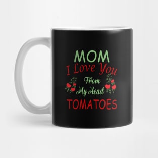 Mom,I Love you from my Head Tomatoes,Love Mug